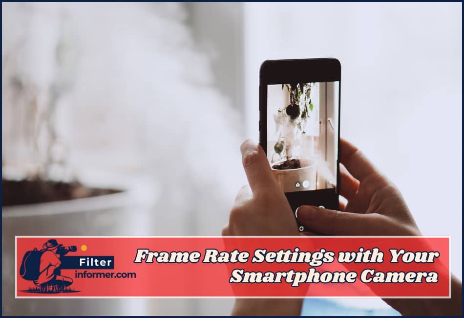 Frame Rate Settings with Your Smartphone Camera