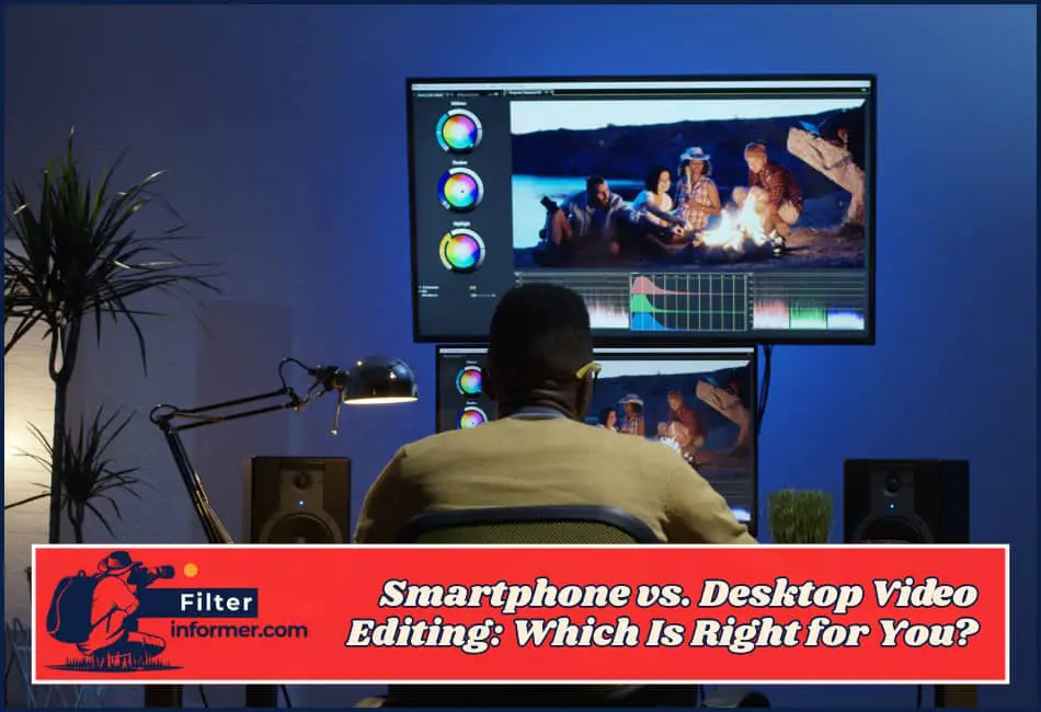 Smartphone vs. Desktop Video Editing